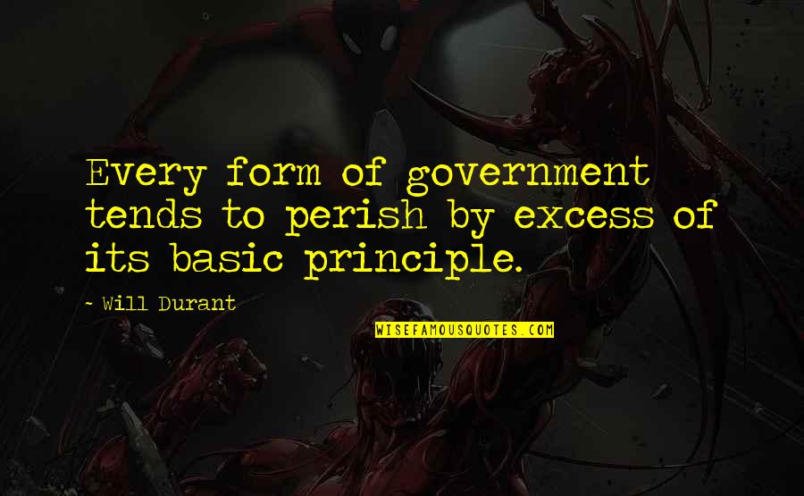 Torel 1884 Quotes By Will Durant: Every form of government tends to perish by