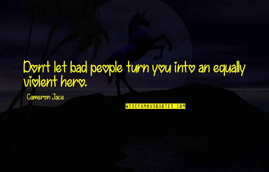 Torella Calabria Quotes By Cameron Jace: Don't let bad people turn you into an