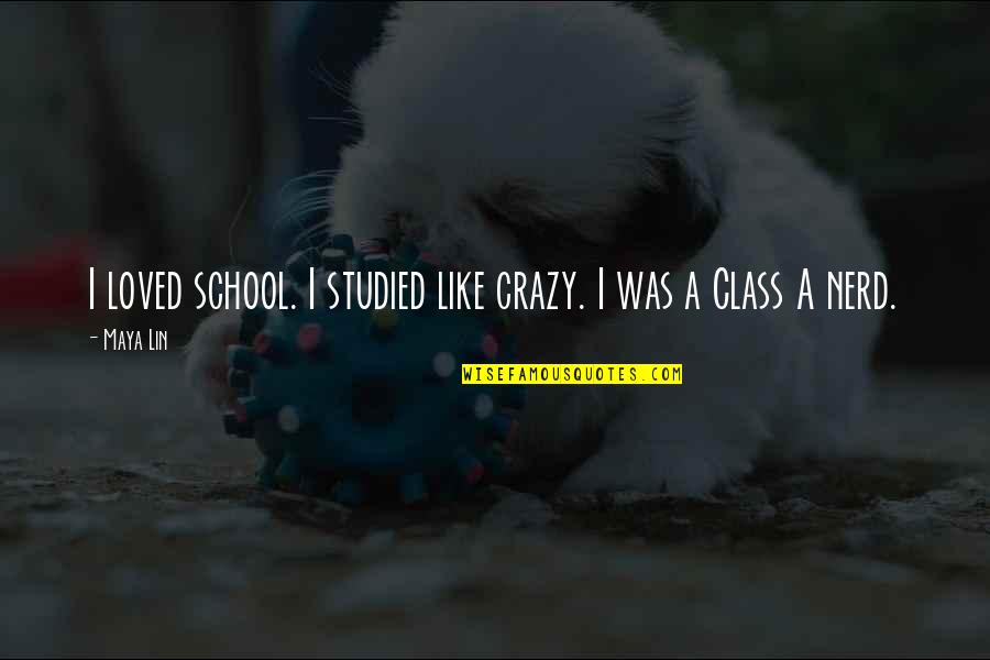 Torella Calabria Quotes By Maya Lin: I loved school. I studied like crazy. I