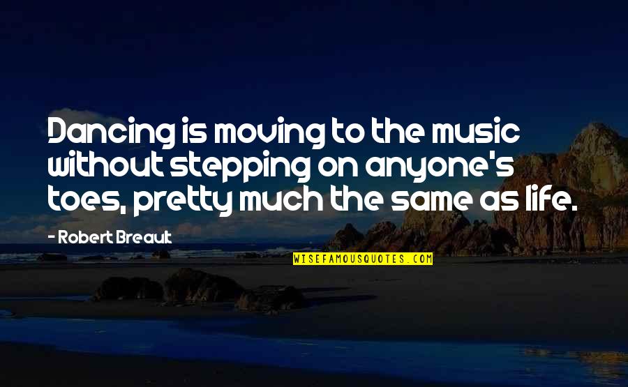 Torella Calabria Quotes By Robert Breault: Dancing is moving to the music without stepping