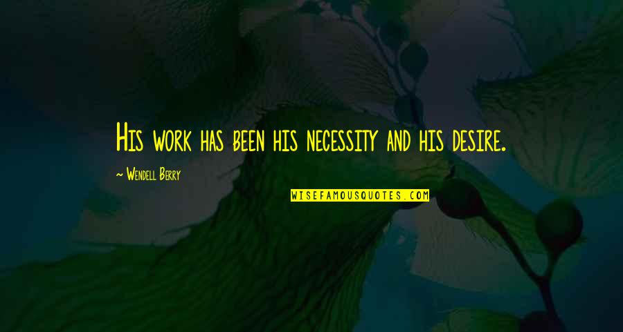 Torella Calabria Quotes By Wendell Berry: His work has been his necessity and his