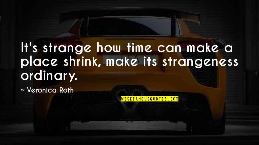 Torella Dei Quotes By Veronica Roth: It's strange how time can make a place