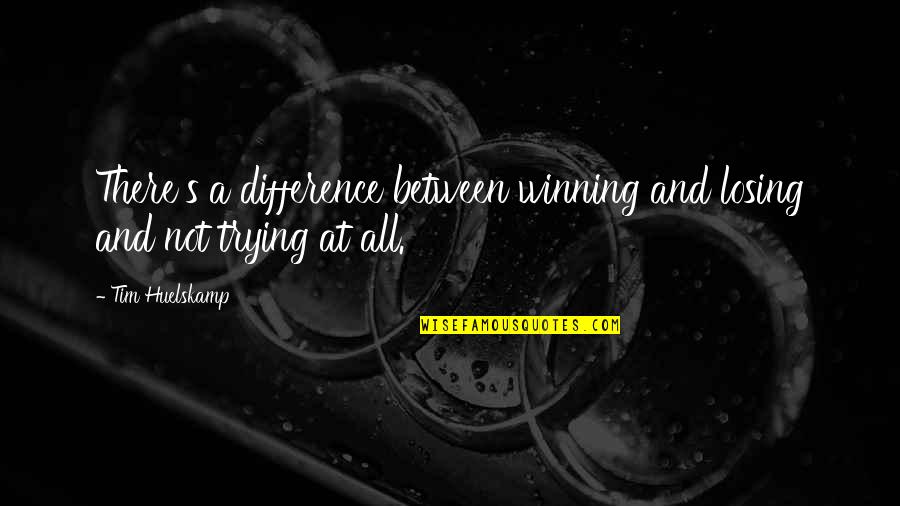 Torellis Italian Quotes By Tim Huelskamp: There's a difference between winning and losing and