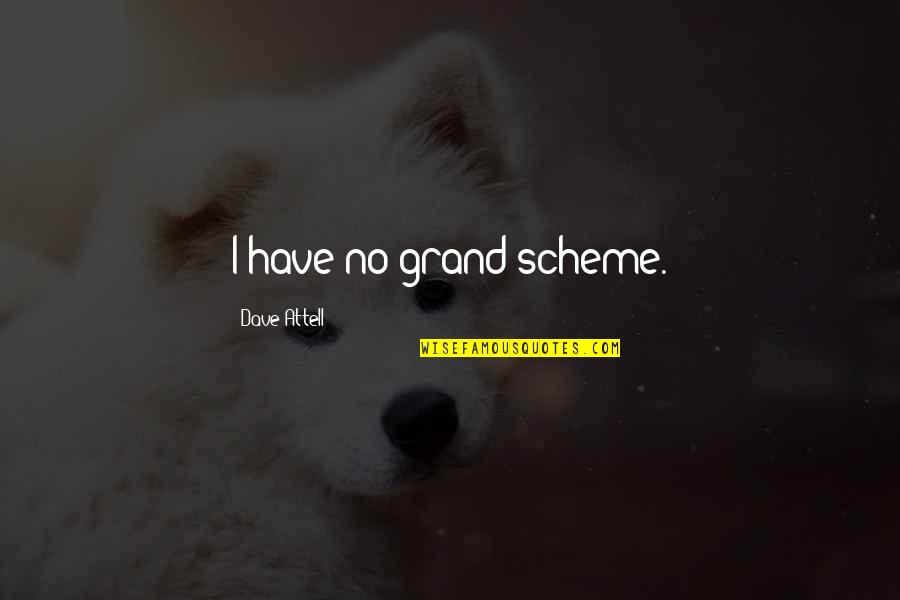 Toreno Gta Quotes By Dave Attell: I have no grand scheme. Toreno Gta Quotes By Dave Attell: I have no grand scheme.