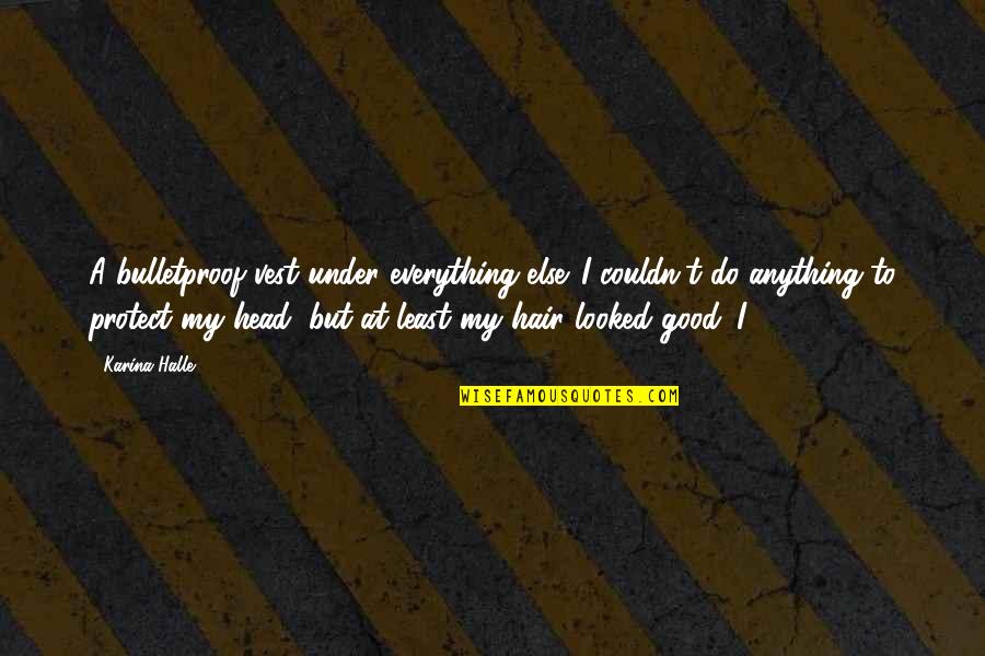 Torettos House Quotes By Karina Halle: A bulletproof vest under everything else. I couldn't Torettos House Quotes By Karina Halle: A bulletproof vest under everything else. I couldn't