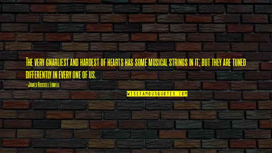 Torey Quotes By James Russell Lowell: The very gnarliest and hardest of hearts has
