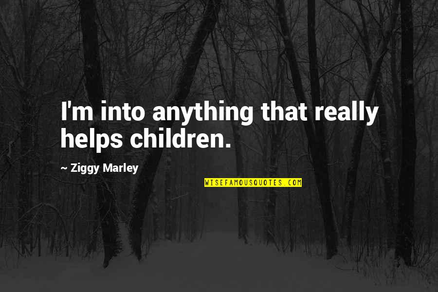 Torey Quotes By Ziggy Marley: I'm into anything that really helps children.