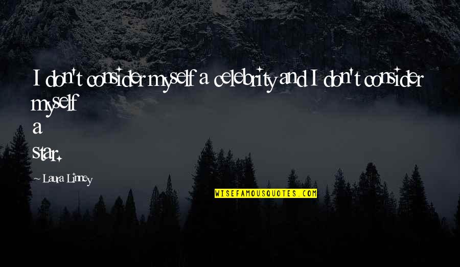 Torgal Oryginalny Quotes By Laura Linney: I don't consider myself a celebrity and I