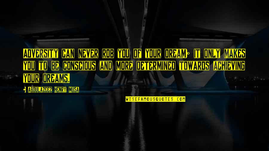 Torgeir Lillehammer Quotes By Abdulazeez Henry Musa: Adversity can never rob you of your dream; Torgeir Lillehammer Quotes By Abdulazeez Henry Musa: Adversity can never rob you of your dream;