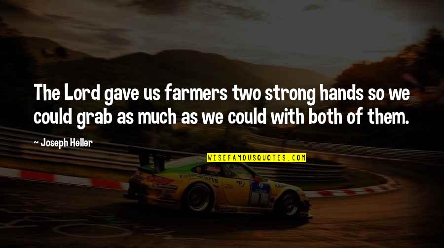 Torgeir Lillehammer Quotes By Joseph Heller: The Lord gave us farmers two strong hands Torgeir Lillehammer Quotes By Joseph Heller: The Lord gave us farmers two strong hands