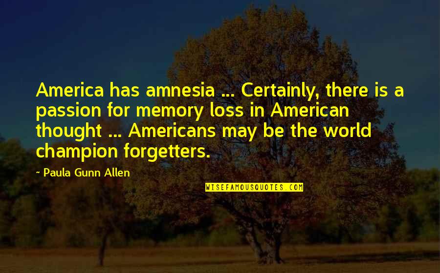 Torgeir Lillehammer Quotes By Paula Gunn Allen: America has amnesia ... Certainly, there is a