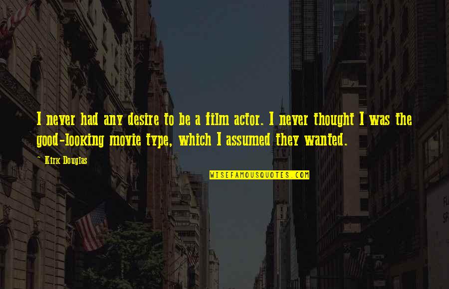 Torgen Quotes By Kirk Douglas: I never had any desire to be a Torgen Quotes By Kirk Douglas: I never had any desire to be a