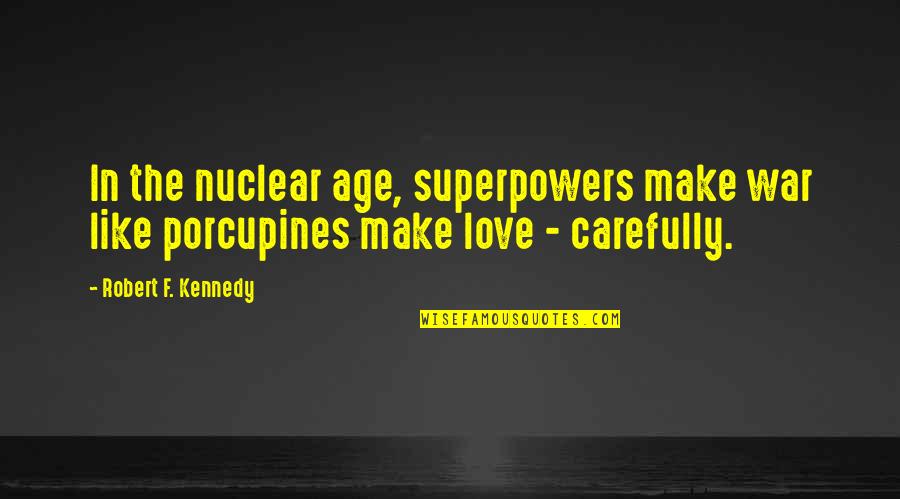 Torgen Quotes By Robert F. Kennedy: In the nuclear age, superpowers make war like Torgen Quotes By Robert F. Kennedy: In the nuclear age, superpowers make war like