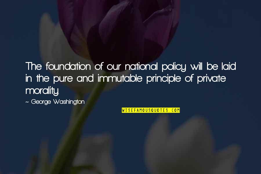 Torgena Quotes By George Washington: The foundation of our national policy will be