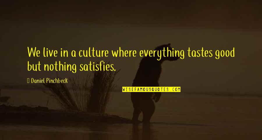 Torgerson Design Quotes By Daniel Pinchbeck: We live in a culture where everything tastes Torgerson Design Quotes By Daniel Pinchbeck: We live in a culture where everything tastes