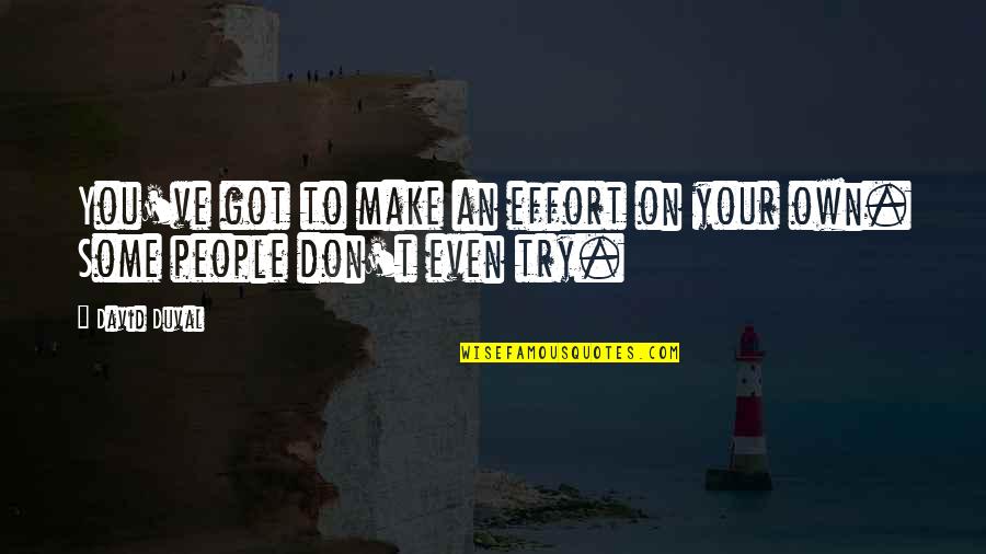 Torgerson Design Quotes By David Duval: You've got to make an effort on your