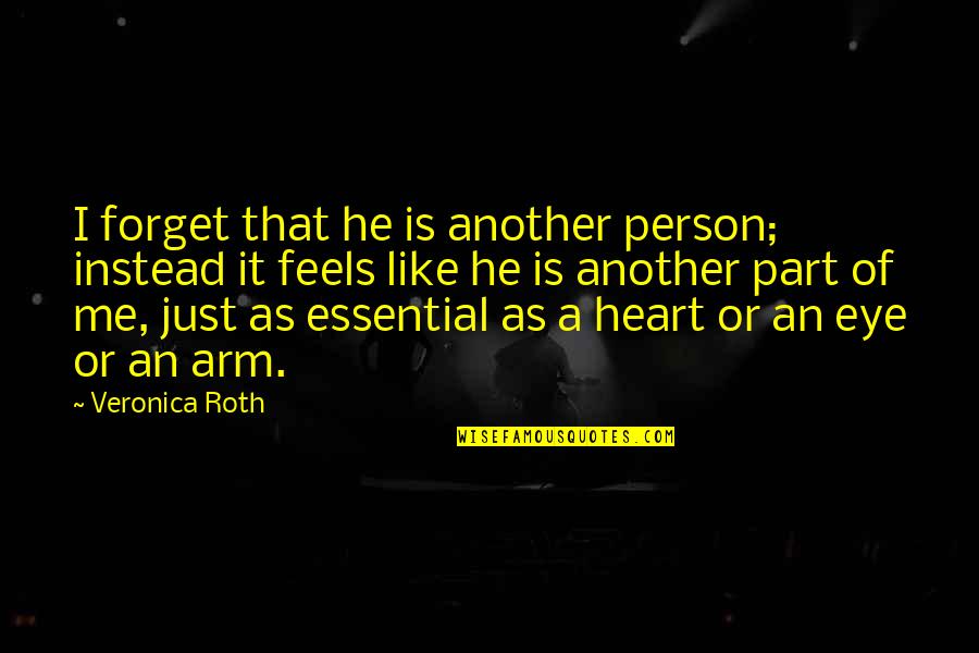 Torgersons Equipment Quotes By Veronica Roth: I forget that he is another person; instead