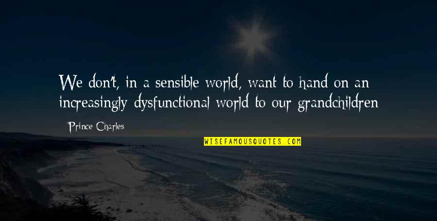 Torgesen Gerald Quotes By Prince Charles: We don't, in a sensible world, want to Torgesen Gerald Quotes By Prince Charles: We don't, in a sensible world, want to