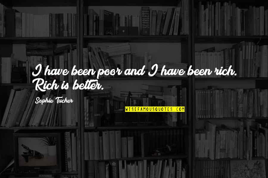 Torgesen Murdock Quotes By Sophie Tucker: I have been poor and I have been Torgesen Murdock Quotes By Sophie Tucker: I have been poor and I have been