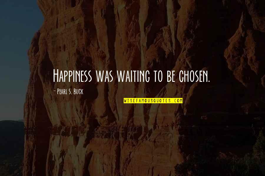 Torghast Bosses Quotes By Pearl S. Buck: Happiness was waiting to be chosen.