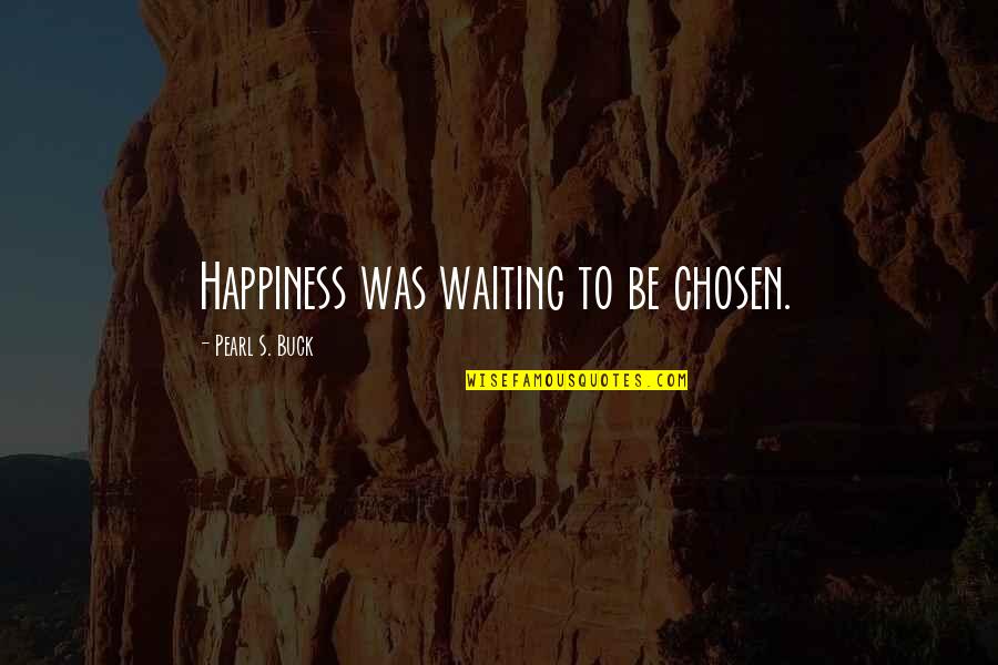 Torghast Bosses Quotes By Pearl S. Buck: Happiness was waiting to be chosen. Torghast Bosses Quotes By Pearl S. Buck: Happiness was waiting to be chosen.