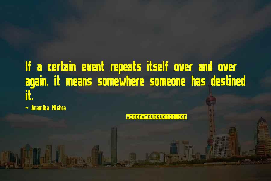 Torgrimson Quotes By Anamika Mishra: If a certain event repeats itself over and Torgrimson Quotes By Anamika Mishra: If a certain event repeats itself over and