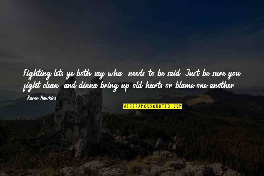 Torgrimson Quotes By Karen Hawkins: Fighting lets ye both say wha' needs to Torgrimson Quotes By Karen Hawkins: Fighting lets ye both say wha' needs to