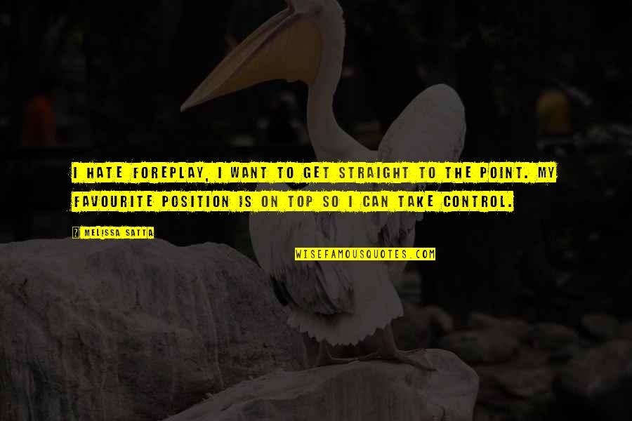 Torheit Bedeutung Quotes By Melissa Satta: I hate foreplay, I want to get straight Torheit Bedeutung Quotes By Melissa Satta: I hate foreplay, I want to get straight