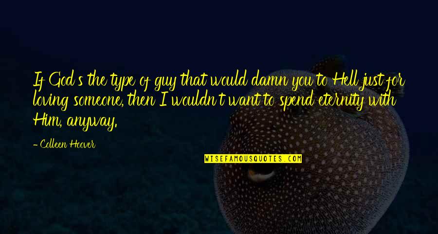 Torhout Wandelen Quotes By Colleen Hoover: If God's the type of guy that would Torhout Wandelen Quotes By Colleen Hoover: If God's the type of guy that would