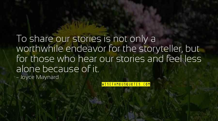 Torhout Wandelen Quotes By Joyce Maynard: To share our stories is not only a Torhout Wandelen Quotes By Joyce Maynard: To share our stories is not only a