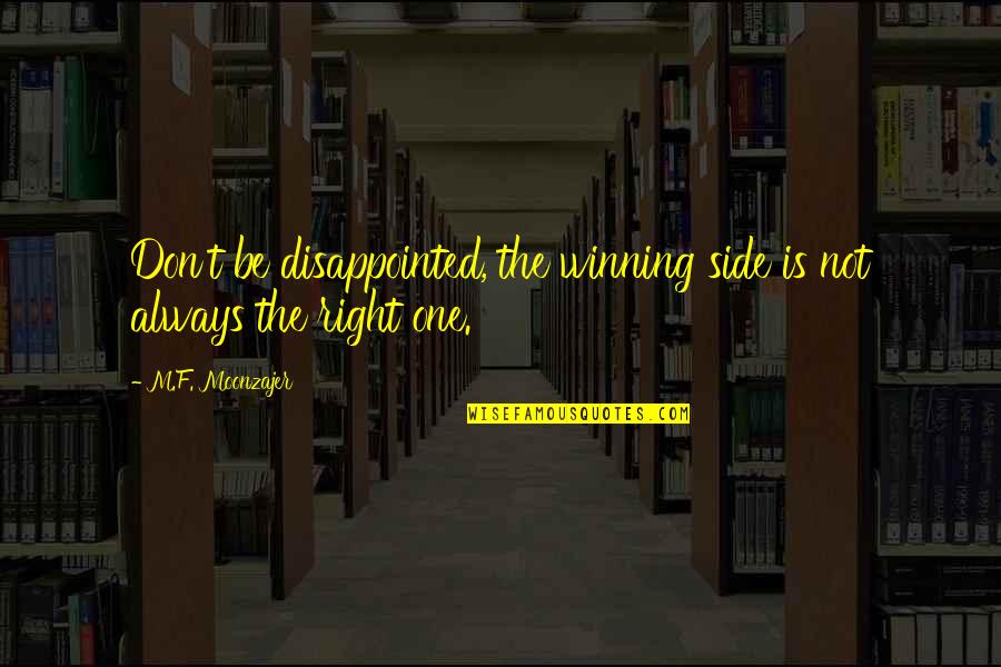 Torhout Wandelen Quotes By M.F. Moonzajer: Don't be disappointed, the winning side is not Torhout Wandelen Quotes By M.F. Moonzajer: Don't be disappointed, the winning side is not