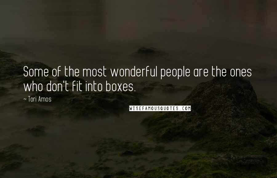 Tori Amos quotes: Some of the most wonderful people are the ones who don't fit into boxes.