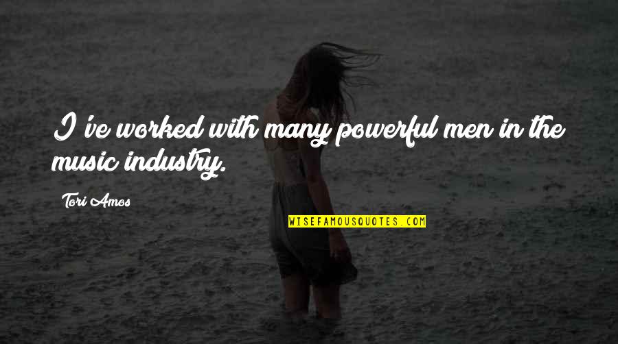 Tori Amos Quotes By Tori Amos: I've worked with many powerful men in the