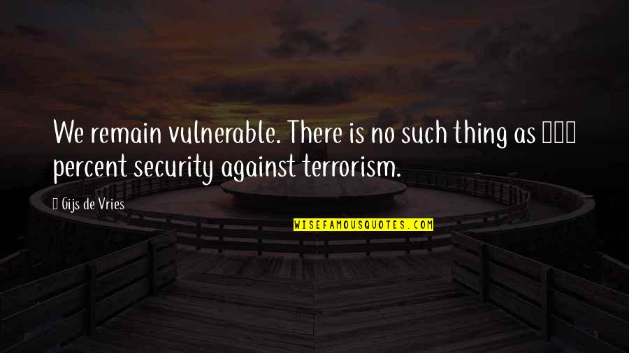 Tori Doe Quotes By Gijs De Vries: We remain vulnerable. There is no such thing