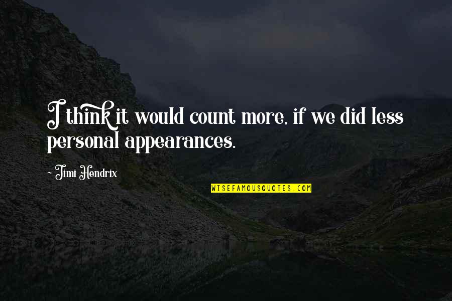 Tori Himemiya Quotes By Jimi Hendrix: I think it would count more, if we