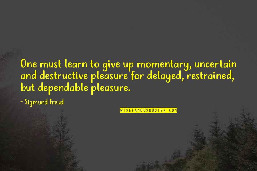 Tori Himemiya Quotes By Sigmund Freud: One must learn to give up momentary, uncertain
