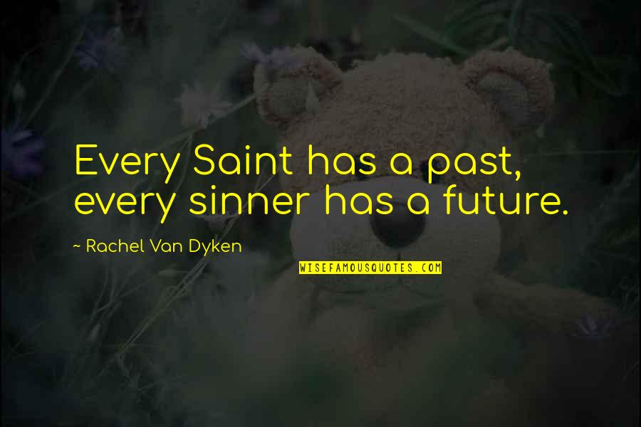 Tori Morrison Quotes By Rachel Van Dyken: Every Saint has a past, every sinner has