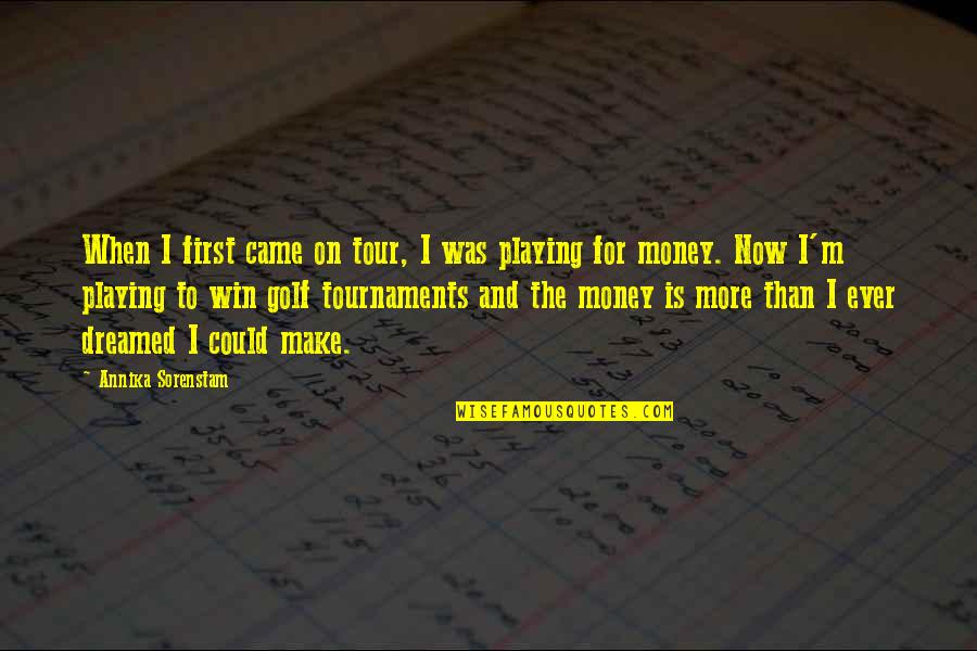 Tori Of Eddsworld Quotes By Annika Sorenstam: When I first came on tour, I was
