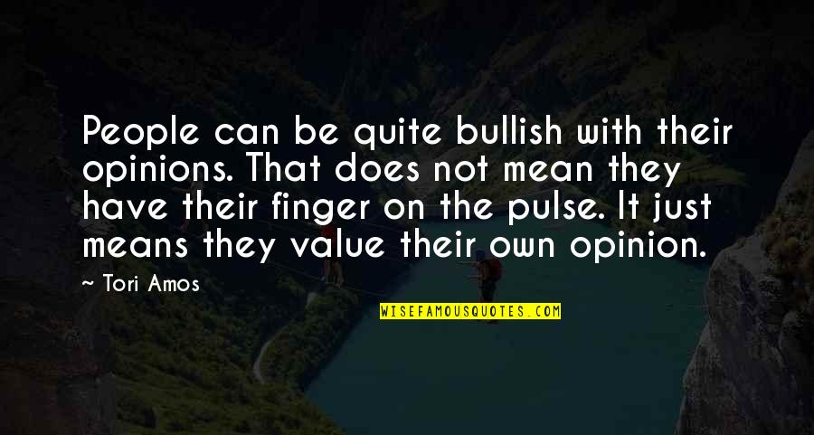 Tori Quotes By Tori Amos: People can be quite bullish with their opinions.