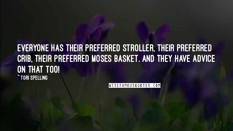 Tori Spelling quotes: Everyone has their preferred stroller, their preferred crib, their preferred Moses basket. And they have advice on that too!