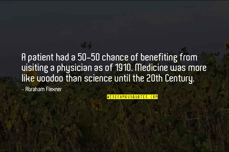 Tori Vega Quotes By Abraham Flexner: A patient had a 50-50 chance of benefiting