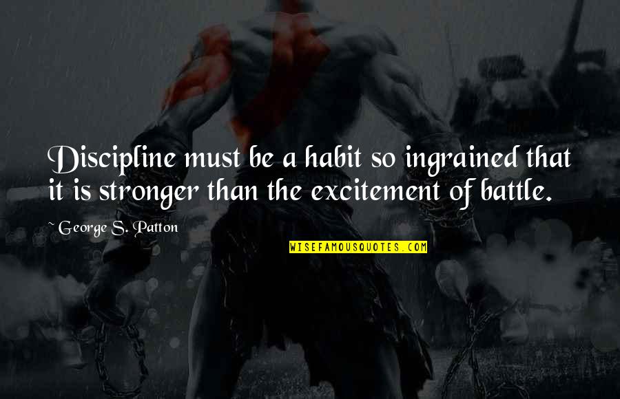 Tori Vega Quotes By George S. Patton: Discipline must be a habit so ingrained that