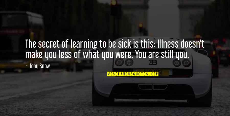 Tori Vega Quotes By Tony Snow: The secret of learning to be sick is