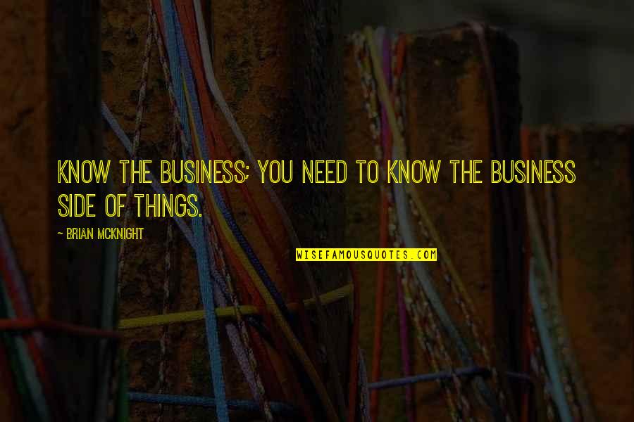 Torian Quotes By Brian McKnight: Know the business; you need to know the Torian Quotes By Brian McKnight: Know the business; you need to know the