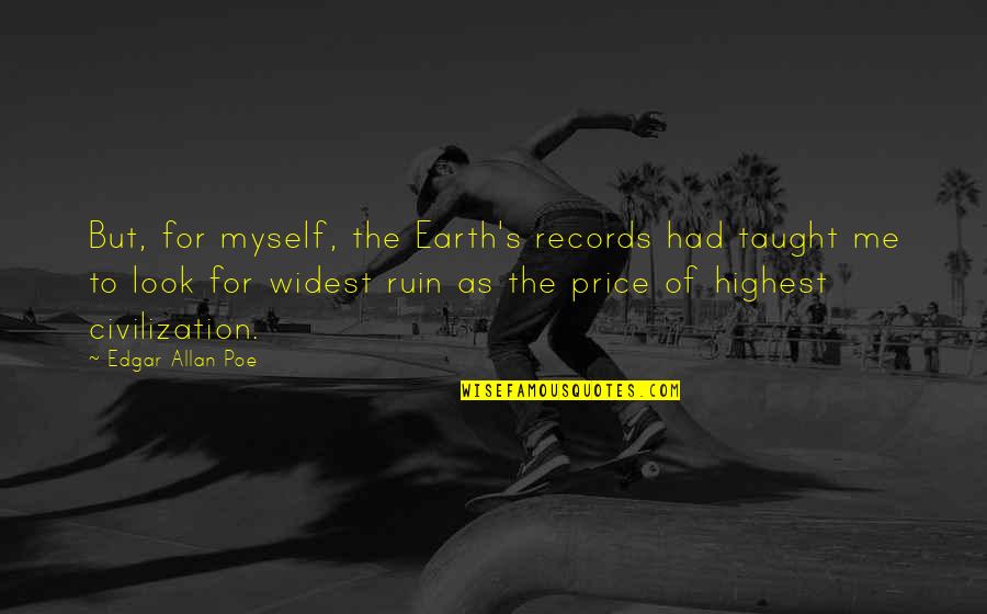 Torian Quotes By Edgar Allan Poe: But, for myself, the Earth's records had taught Torian Quotes By Edgar Allan Poe: But, for myself, the Earth's records had taught