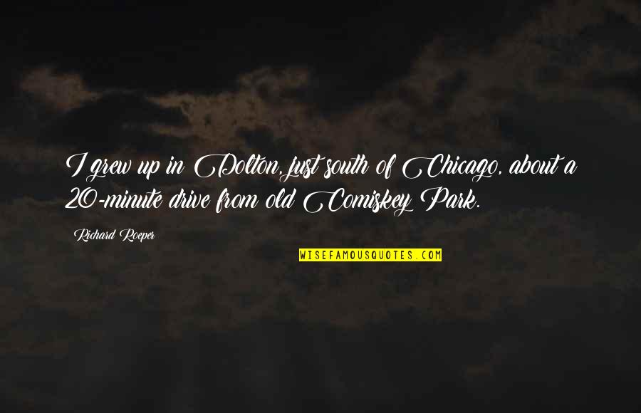 Toribianitos Quotes By Richard Roeper: I grew up in Dolton, just south of