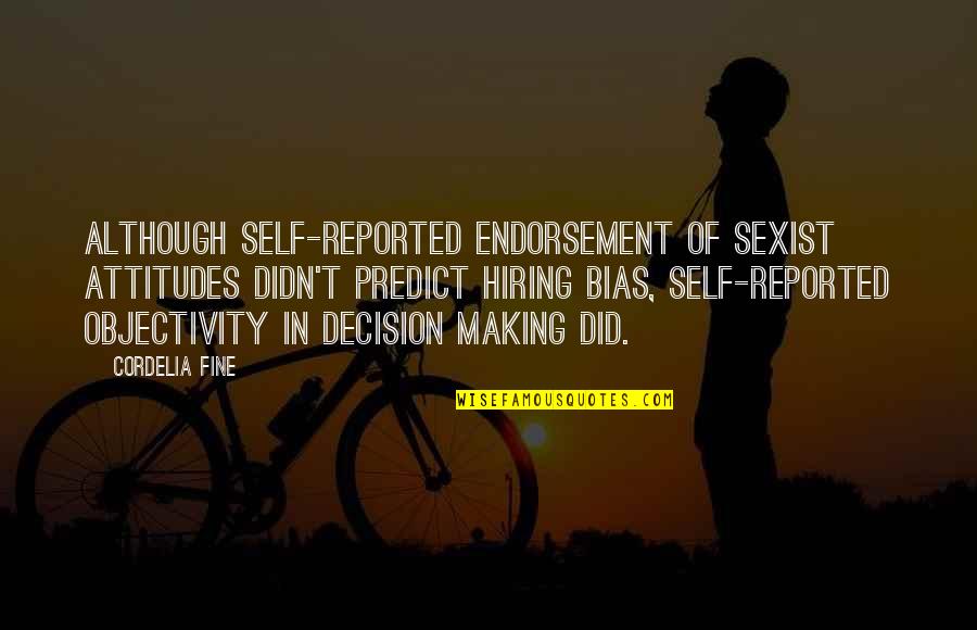 Toribio Quotes By Cordelia Fine: Although self-reported endorsement of sexist attitudes didn't predict Toribio Quotes By Cordelia Fine: Although self-reported endorsement of sexist attitudes didn't predict