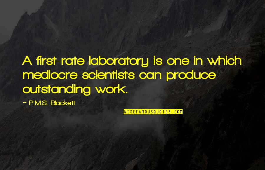 Torie Quotes By P.M.S. Blackett: A first-rate laboratory is one in which mediocre