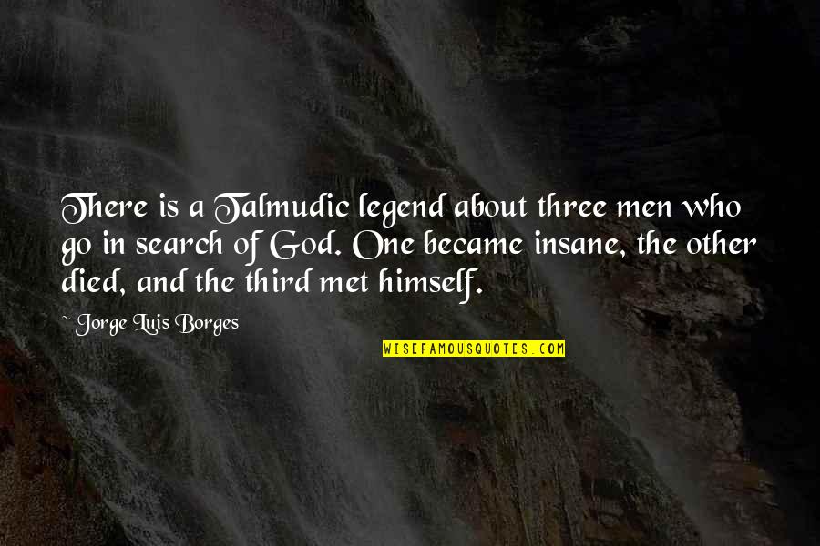 Toriel X Quotes By Jorge Luis Borges: There is a Talmudic legend about three men Toriel X Quotes By Jorge Luis Borges: There is a Talmudic legend about three men