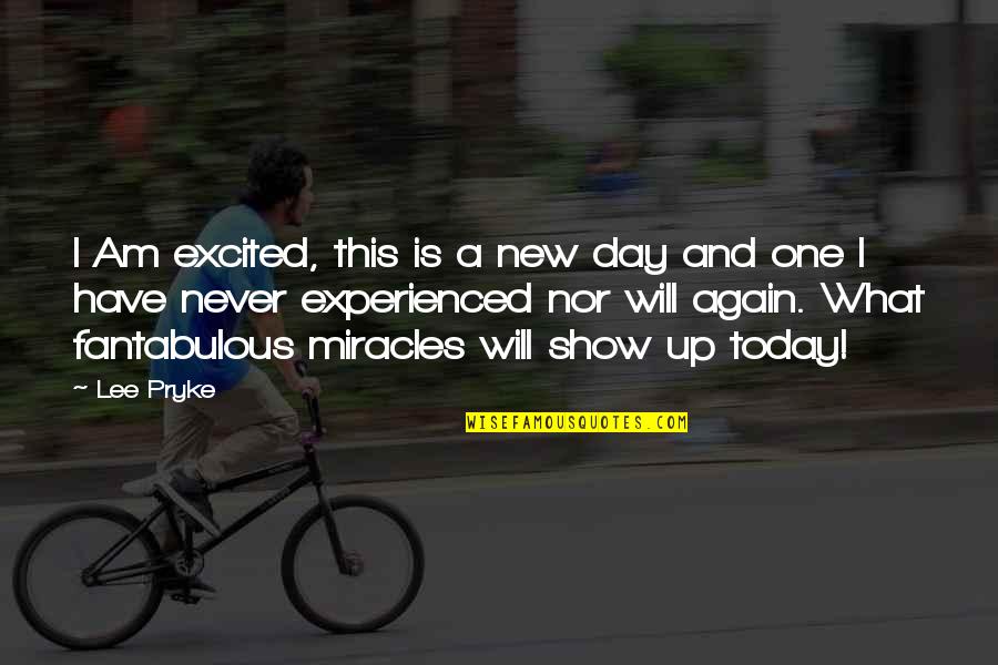 Tories Of The Hills Quotes By Lee Pryke: I Am excited, this is a new day Tories Of The Hills Quotes By Lee Pryke: I Am excited, this is a new day